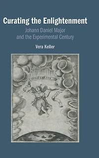 Curating the Enlightenment: Johann Daniel Major and Experimental Century