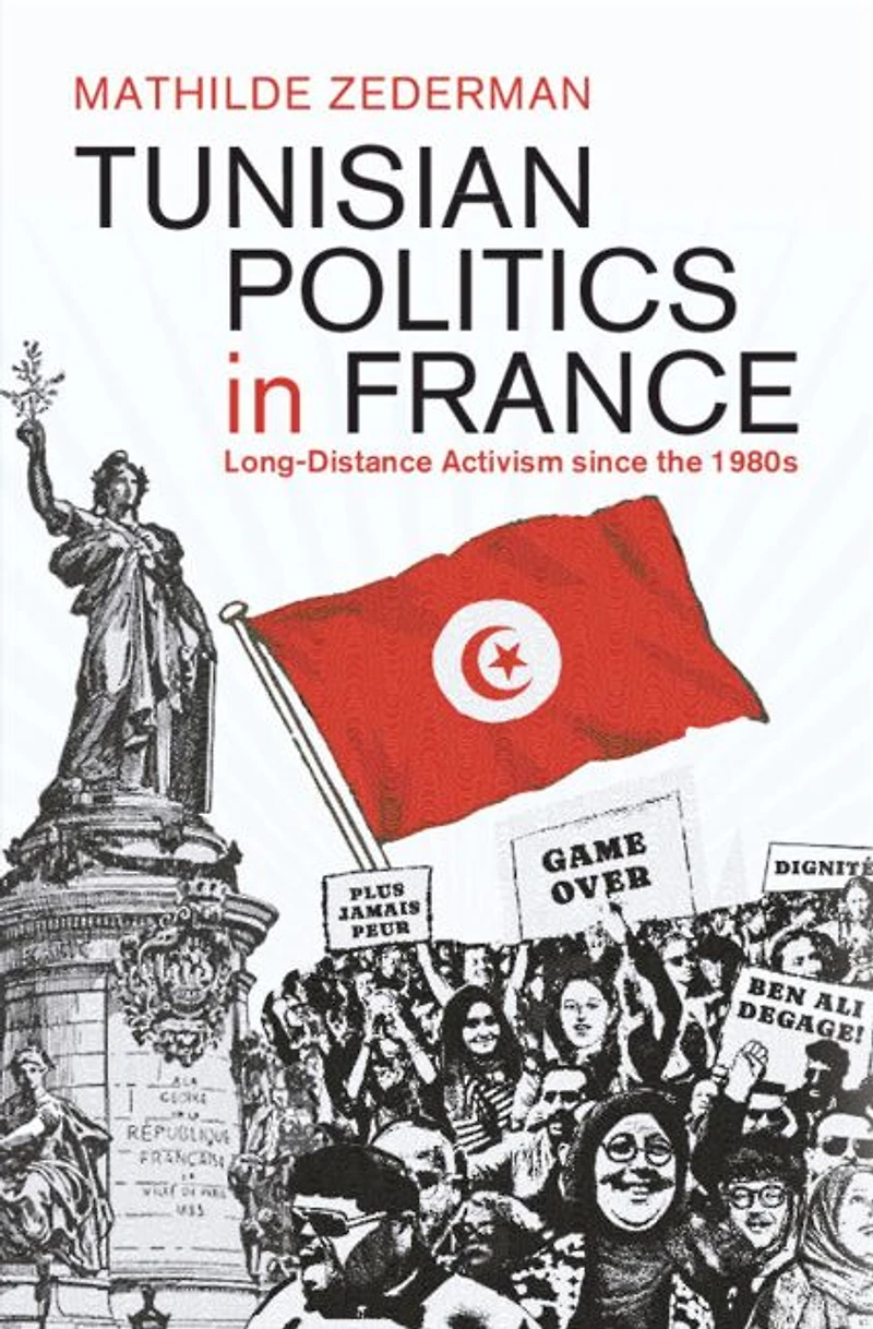 Tunisian Politics France: Long-Distance Activism since the 1980s