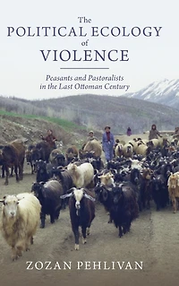 the Political Ecology of Violence: Peasants and Pastoralists Last Ottoman Century
