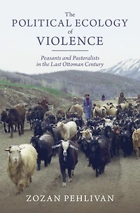 the Political Ecology of Violence: Peasants and Pastoralists Last Ottoman Century