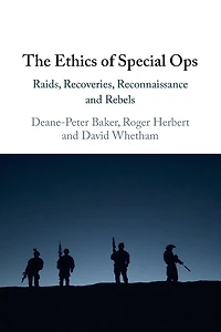 The Ethics of Special Ops: Raids, Recoveries, Reconnaissance, and Rebels