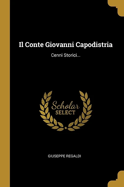 Il Conte Giovanni Capodistria: Cenni Storici...