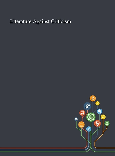 Literature Against Criticism