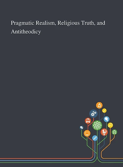 Pragmatic Realism, Religious Truth, and Antitheodicy