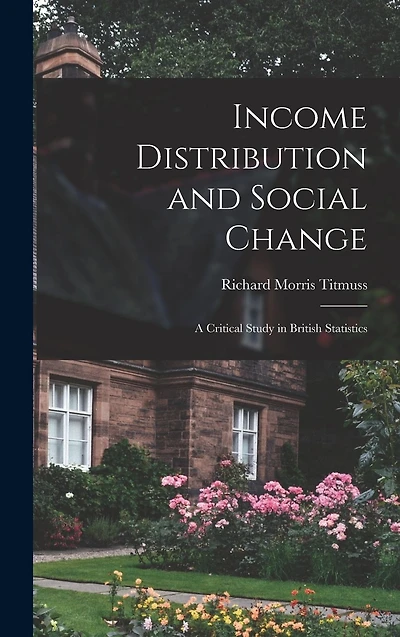 Income Distribution and Social Change; a Critical Study in British Statistics