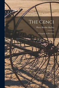 The Cenci: A Tragedy, Five Acts