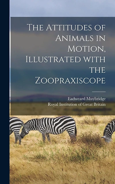 the Attitudes of Animals Motion, Illustrated With Zoopraxiscope