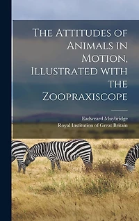 the Attitudes of Animals Motion, Illustrated With Zoopraxiscope