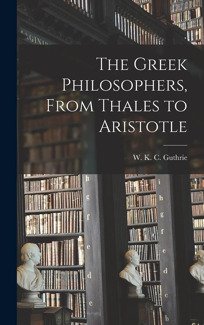 The Greek Philosophers: From Thales to Aristotle