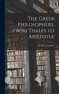 The Greek Philosophers: From Thales to Aristotle