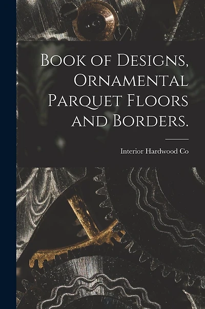 Book of Designs, Ornamental Parquet Floors and Borders.