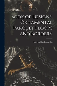 Book of Designs, Ornamental Parquet Floors and Borders.