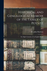 Historical and Genealogical Memoir of the Family of Poyntz: or, Eight Centuries of an English House; pt.1