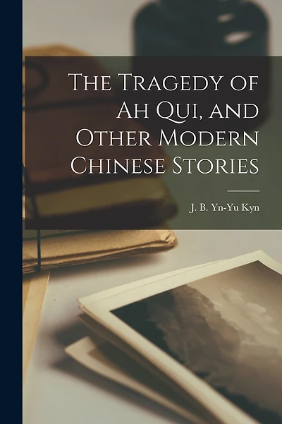 The Tragedy of Ah Qui, and Other Modern Chinese Stories