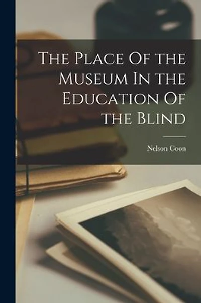 The Place Of the Museum In the Education Of the Blind