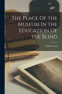 The Place Of the Museum In the Education Of the Blind