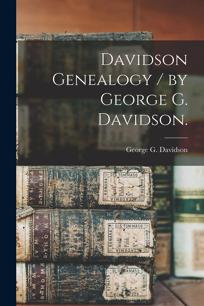 Davidson Genealogy / by George G. Davidson.