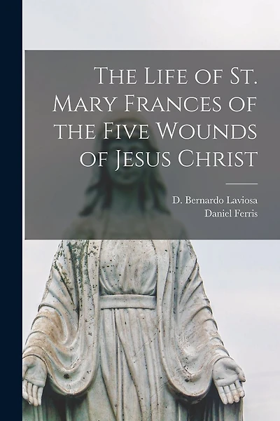 The Life of St. Mary Frances of the Five Wounds of Jesus Christ