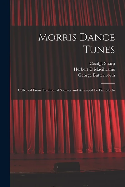 Morris Dance Tunes; Collected From Traditional Sources and Arranged for Piano Solo
