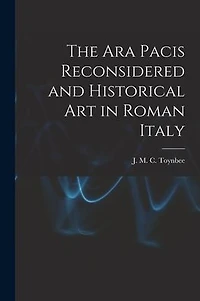 The Ara Pacis Reconsidered and Historical Art in Roman Italy