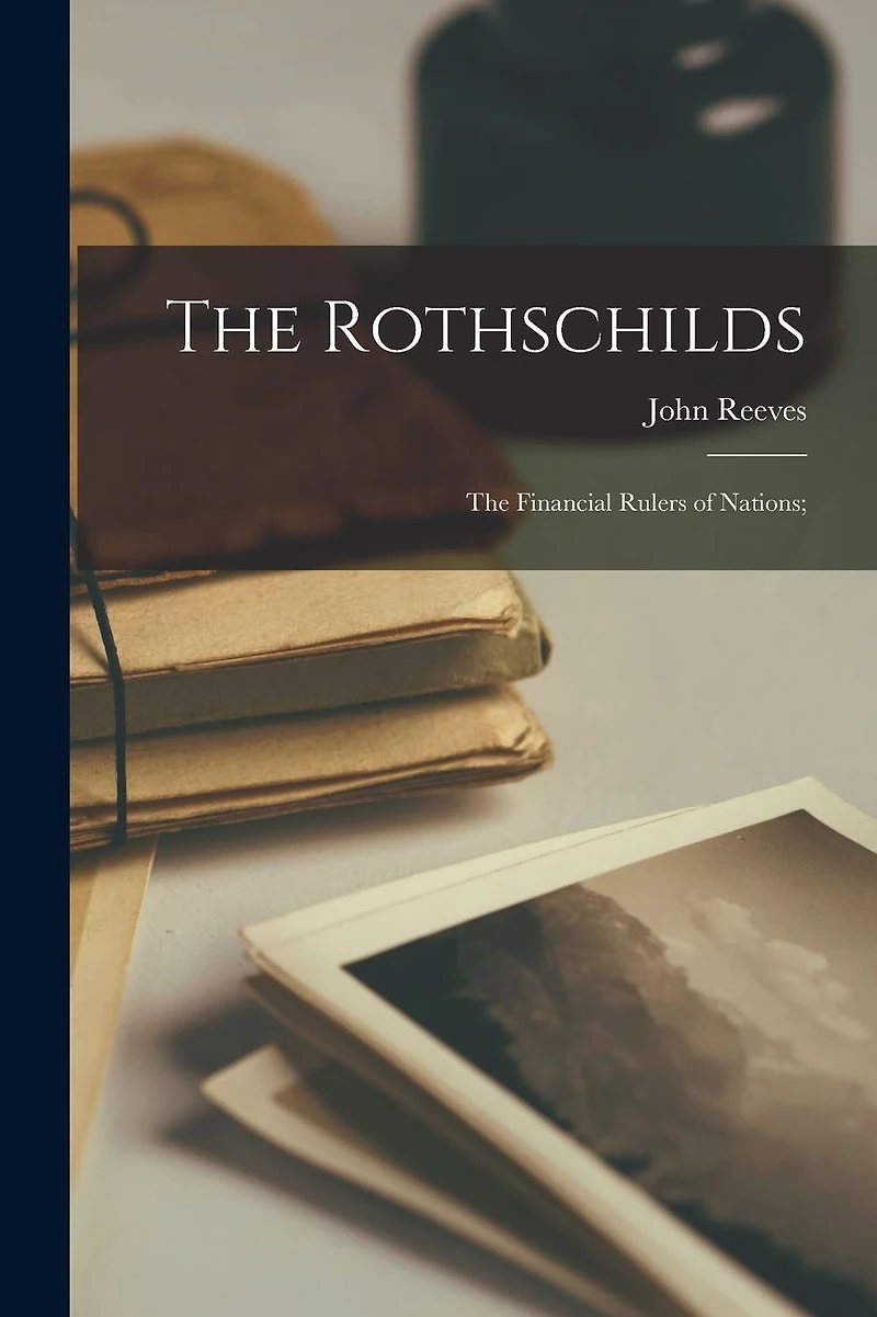 the Rothschilds: financial rulers of nations