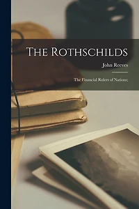 the Rothschilds: financial rulers of nations