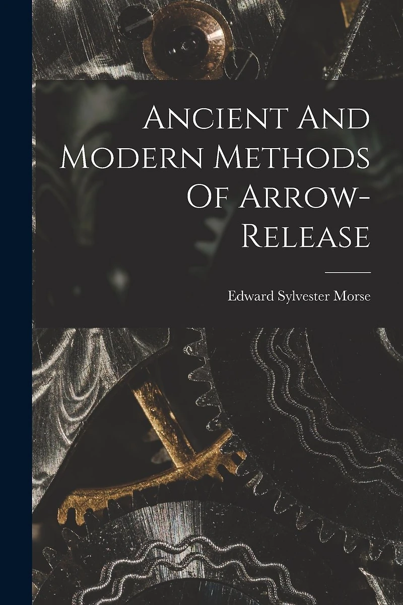 Ancient and Modern Methods of Arrow Release (History Archery Series)