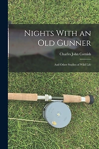 Nights With an Old Gunner and Other Studies of Wild Life