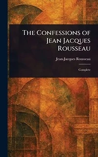 CONFESSIONS of Jean-Jacques Rousseau