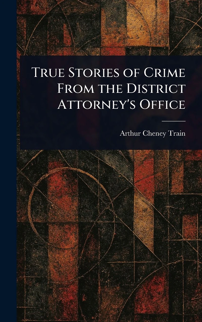 True Stories of Crime from the District Attorney's Office