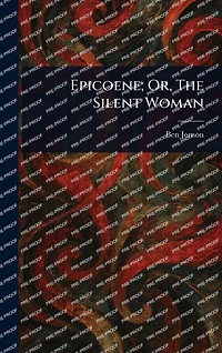 Epicoene, or, The Silent Woman