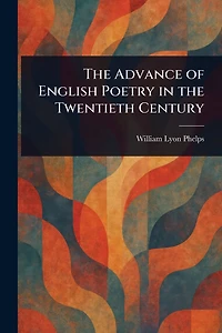 the Advance of English Poetry Twentieth Century (1918)