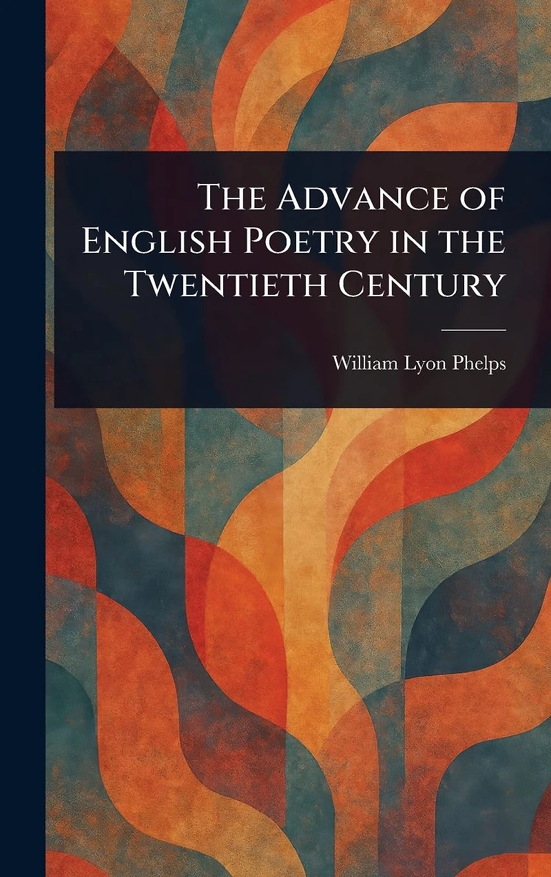 the Advance of English Poetry Twentieth Century (1918)