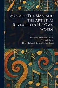 Mozart The Man And Artist, As Revealed His Own Words