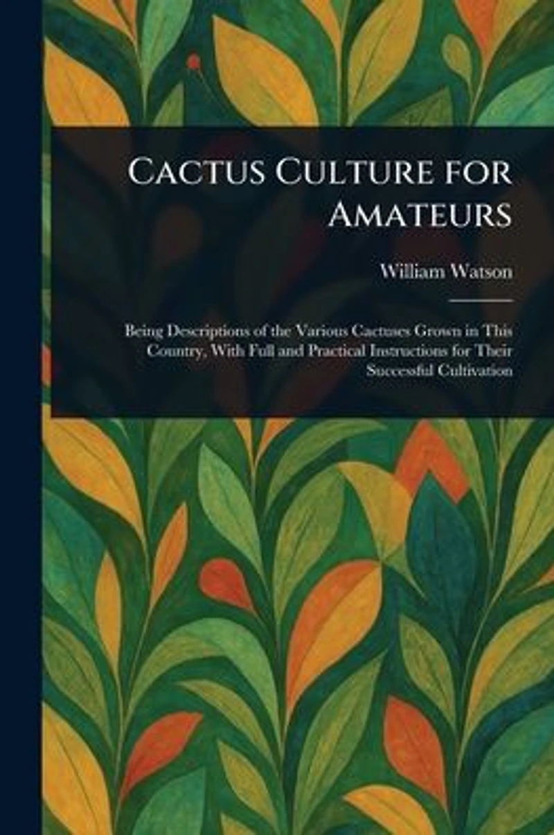 Cactus Culture For Amateurs (Illustrated)