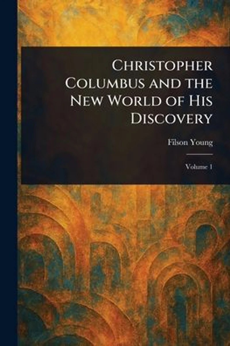 Christopher Columbus and The New World of His Discovery