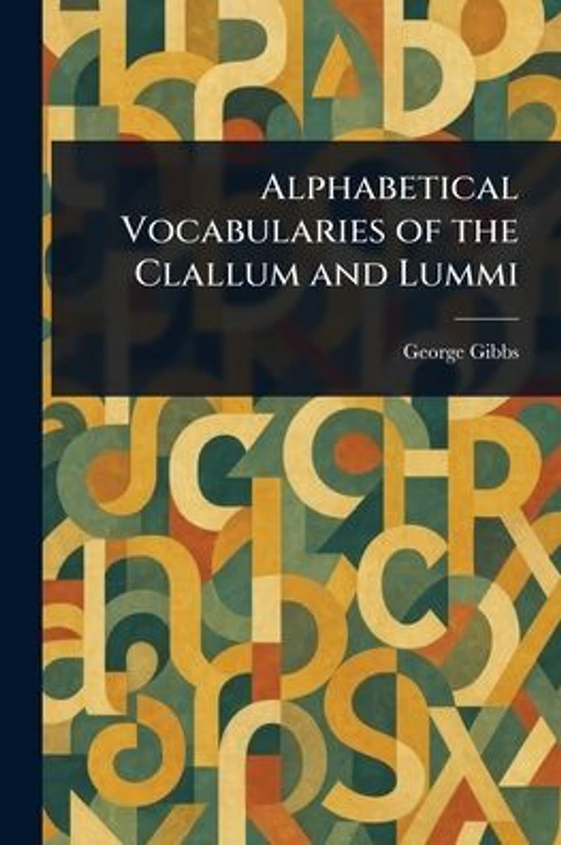 Alphabetical Vocabularies of the Clallum and Lummi