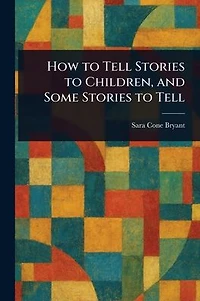 How to Tell Stories Children and Some