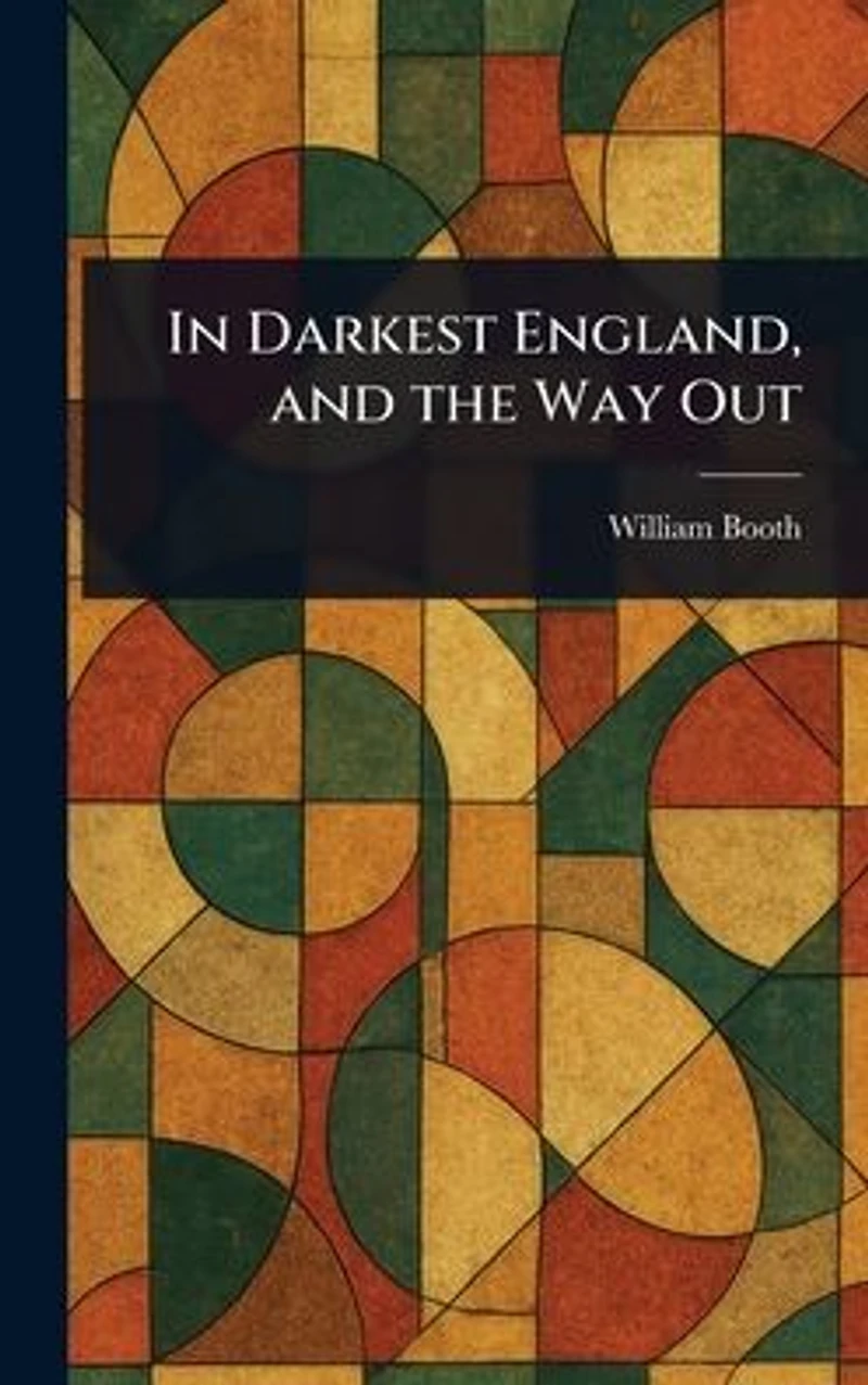 Darkest England, and the Way Out