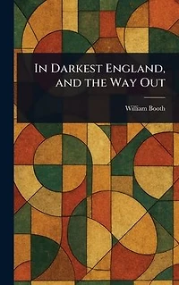 Darkest England, and the Way Out