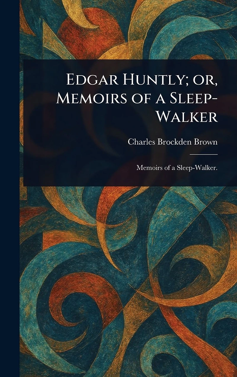 Edgar Huntly: or Memoirs of a Sleep Walker