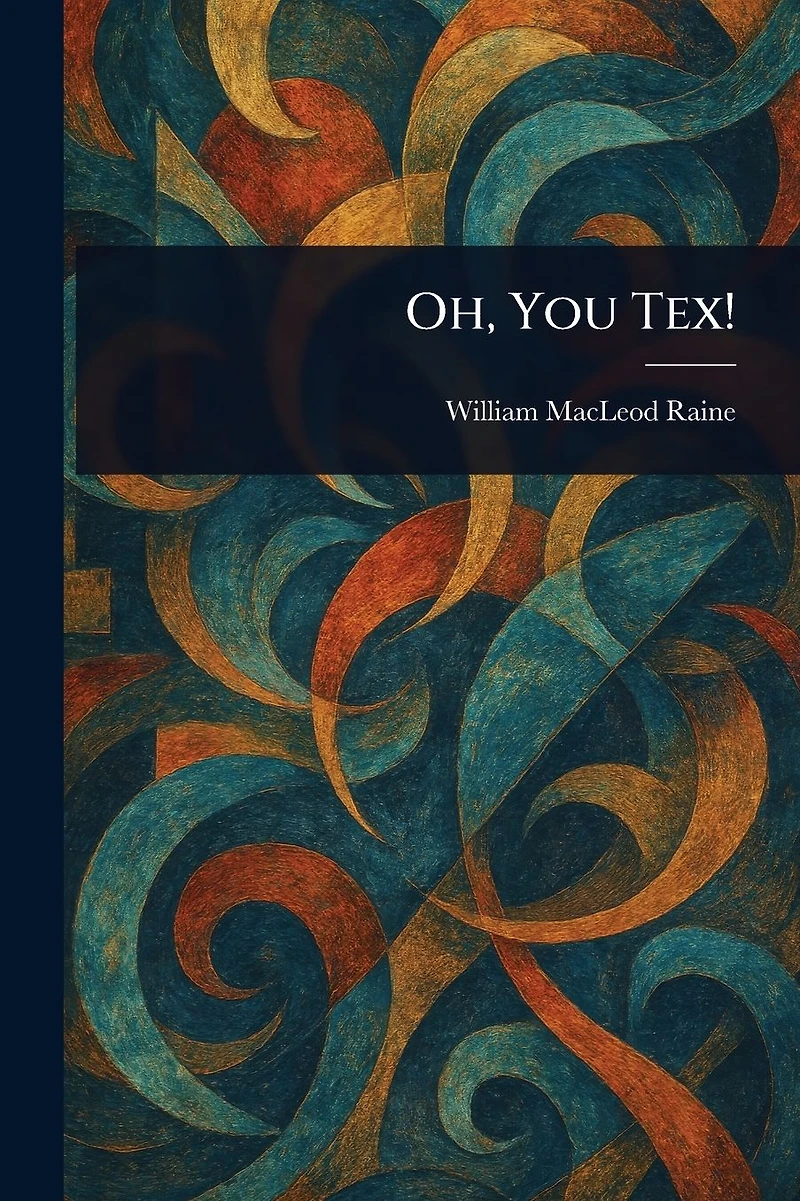 OH, YOU TEX! (A NOVEL OF THE OLD WEST)