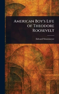 American Boy's Life Of Theodore Roosevelt