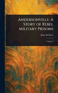 Andersonville: A Story of Rebel Military Prisons