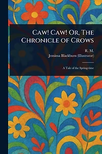 Caw Caw; or, The Chronicle Of Crows ([ca. 1848])
