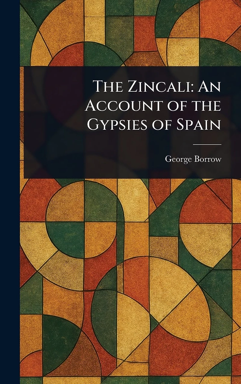 the Zincali: an Account of Gypsies Spain