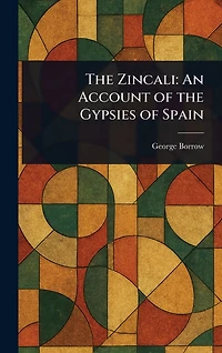 the Zincali: an Account of Gypsies Spain