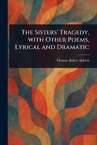 The Sisters' Tragedy, with Other Poems, Lyrical and Dramatic