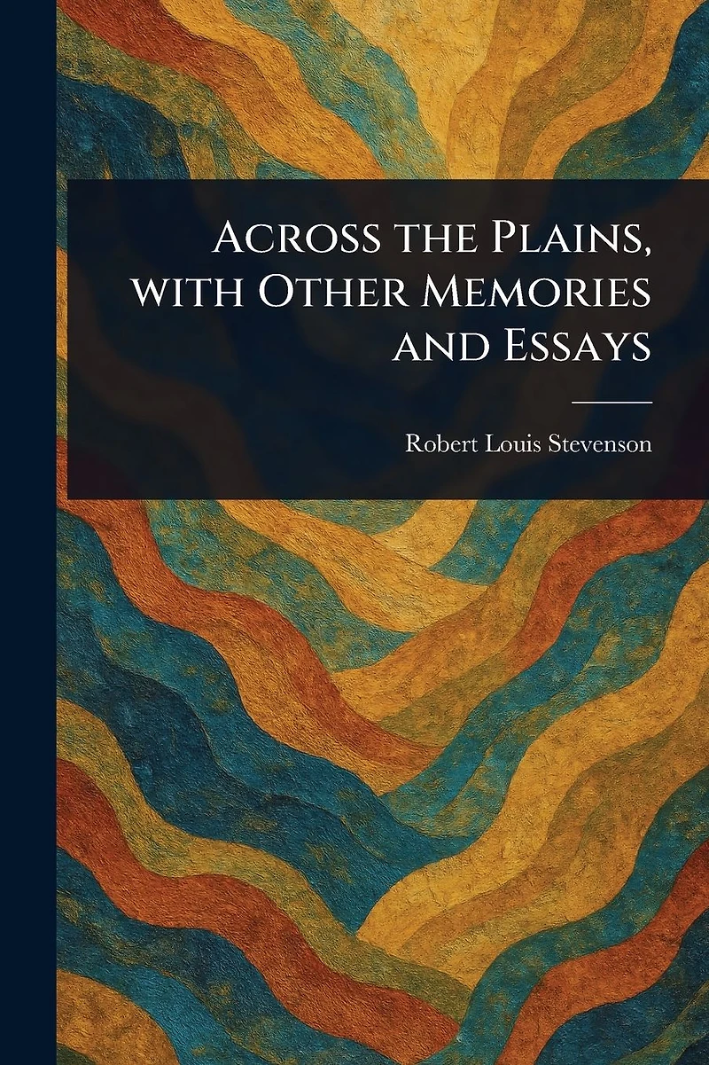 Across the Plains with Other Memories and Essays