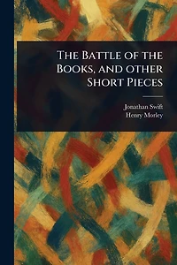the Battle of Books and other Short Pieces